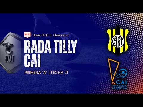 RADA TILLY vs CAI | PRIMERA "A" - FECHA 21 | LFCR "JOSÉ PORTU GUERREIRO" | GOAT PRODUCCIONES