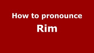How to pronounce Rim