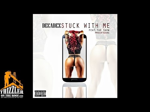 DecadeZ ft. The Show - Stuck With Me [Prod. E2DAG] [Thizzler.com]