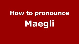 How to pronounce Maegli