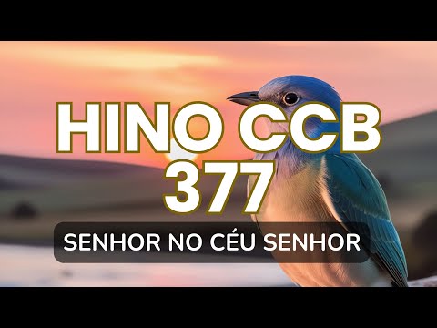 HINO 377 SENHOR NO CÉU SENHOR | hinos ccb cantados, Cantados, ccb hinos, hinos CCB, CCB hinos