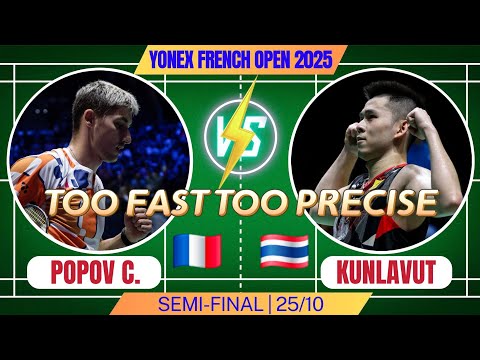 KUNLAVUT 🇹🇭 vs CHRISTO POPOV 🇲🇫 | TOO FAST TOO PRECISE | SF - YONEX FRENCH OPEN 2025