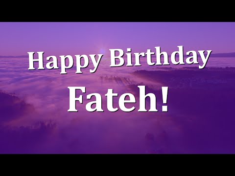 Happy Birthday Fateh!  Have an Amazing Birthday!