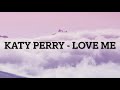 Katy Perry - Love Me (Lyrics Video)