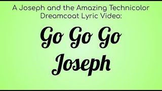 A Joseph and the Amazing Technicolored Lyric Video : Go Go Go Joseph