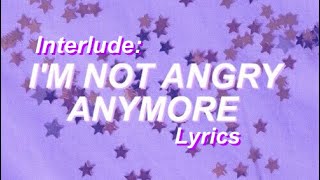 Interlude: I&#39;m Not Angry Anymore - Paramore (Lyrics)