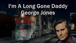 I'm A Long Gone Daddy George Jones with Lyrics