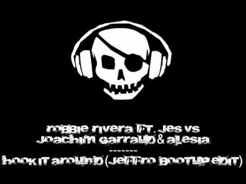 Robbie Rivera ft. Jes vs Joachim Garraud & Alesia - Hook It Around (Jeffro Bootup Edit)