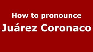 How to pronounce Juárez Coronaco