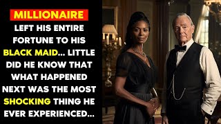 A SECRETIVE MILLIONAIRE LEFT HIS ENTIRE FORTUNE TO HIS BLACK MAID    WHAT HAPPENED NEXT WAS...
