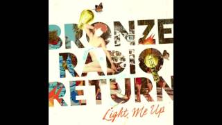 Bronze Radio Return -  Before I Get There