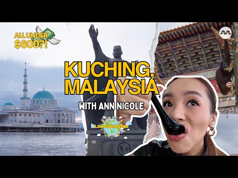 48 Hours in Kuching: Eat, See & Do Under $600! | Long Weekends ft Ann Nicole