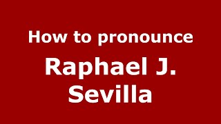 How to pronounce Raphael J. Sevilla