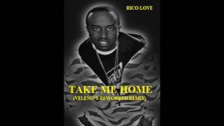 Rico Love - Take Me Home ( Reworked Remix ) ( Official Video Mix )