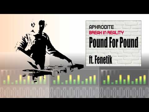 Aphrodite ft. Fenetik - Pound For Pound (Album Version)