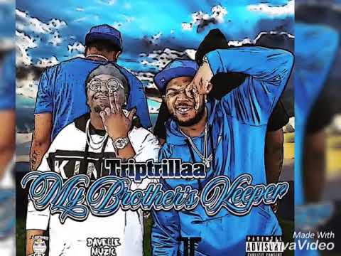 My Brothers Keeper- TripTrillaa