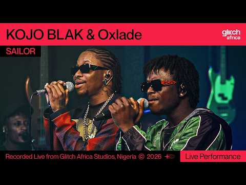 Kojo Blak & Oxlade - Sailor ( Live Performance) | Glitch Sessions