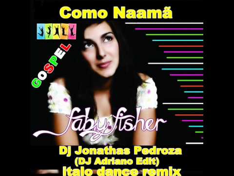 Dj Jonathas Pedroza vs Faby Fisher    Como Naamã DJ Adriano Edit italo dance remix
