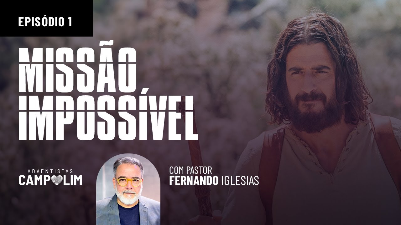 Série Missão Impossível | Episódio 1 | Pr. Fernando Iglesias | IASD Campolim