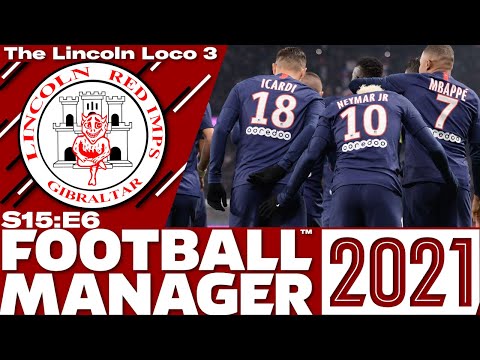 The Lincoln Loco 3 | PSG | Football Manager 2021 | S15 E06