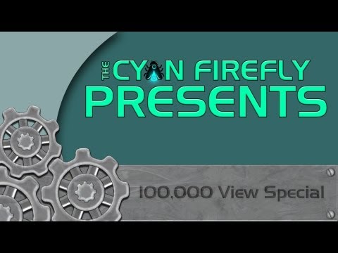 The Cyan Firefly's 100,000 View Special
