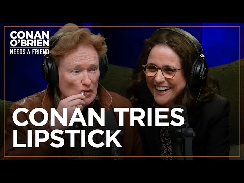 Conan Tries On Julia Louis-Dreyfus’ Lipstick | Conan O'Brien Needs A Friend
