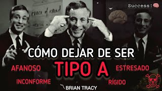 Cómo DEJAR DE SER una PERSONA TIPO 🅰️ 🧠| Brian Tracy #mentalidaddeexito
