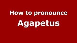 How to pronounce Agapetus
