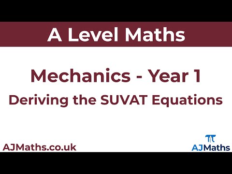 A Level Maths | Mechanics - Year 1 | Deriving the SUVAT Equations