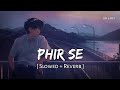 Phir Se (Slowed + Reverb) | Arijit Singh | Dhurandhar The Revenge | SR Lofi