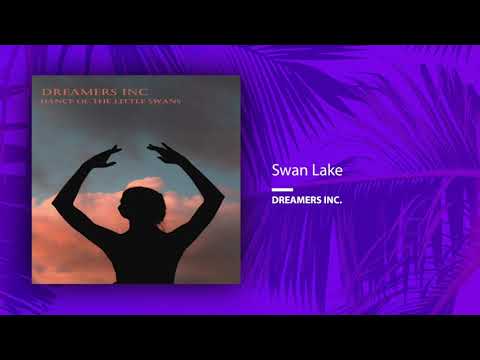 Dreamers Inc. - Swan Lake (Single//Official Audio)
