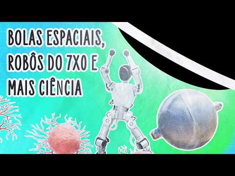 BOLAS ESPACIAIS, ROBÔS DO 7X0 E MAIS CIÊNCIA