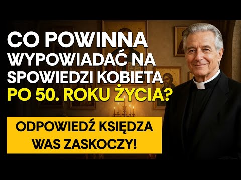 CO POWINNA WYPOWIEDZIEĆ NA SPOWIEDZI KOBIETA PO 50.? Grzechy, o których się milczy — ksiądz ostrzega