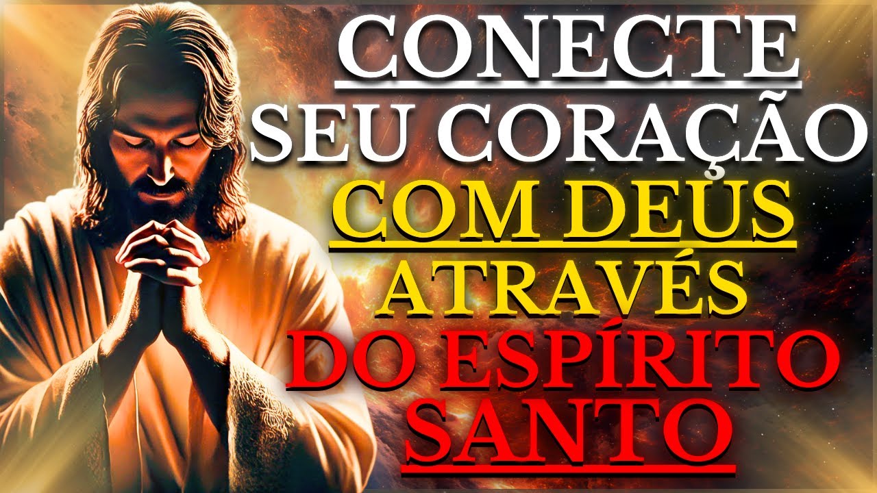 ACTITUDES que CONECTAM seu CORAÇÃO com DEUS e o ESPÍRITO SANTO (Adote Estas 15 Atitudes  HOJE MESMO)