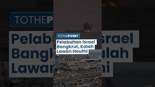 Pelabuhan Eilat Israel Bangkrut seusai Diserang Houthi, Kini Zionis Merengek Minta AS Lawan Houthi