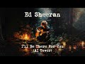 Ed Sheeran - I’ll Be There For You (AI Cover)