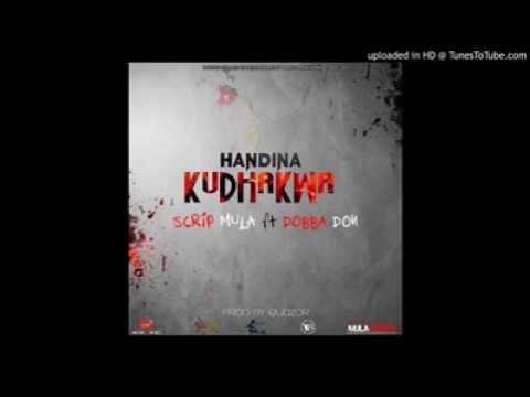 Scrip Mula ft Dobba Don - Handina Kudhakwa (prod by QuaZor)
