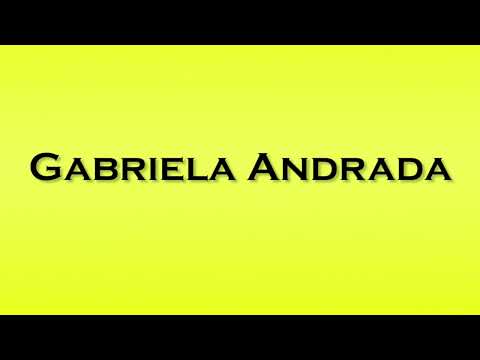 Pronunciation of Gabriela Andrada