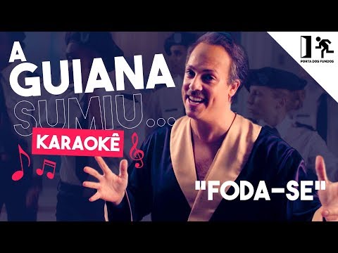 KARAOKÊ – A GUIANA SUMIU… (“FODA-SE”)