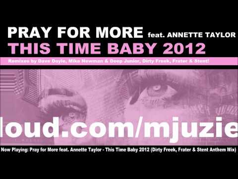 Pray for More feat. Annette Taylor - This Time Baby 2012 (Dirty Freek, Frater & Stent Anthem Mix)