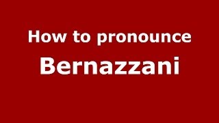 How to pronounce Bernazzani