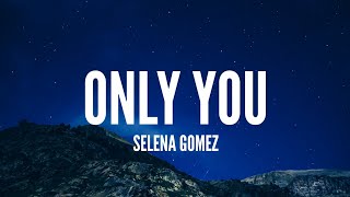 Selena Gomez / Only You (Lyrics)