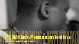Sexy Bitch riddim (dj Priceless) AFRIKAN. JackyMams & Natty Lord Faya