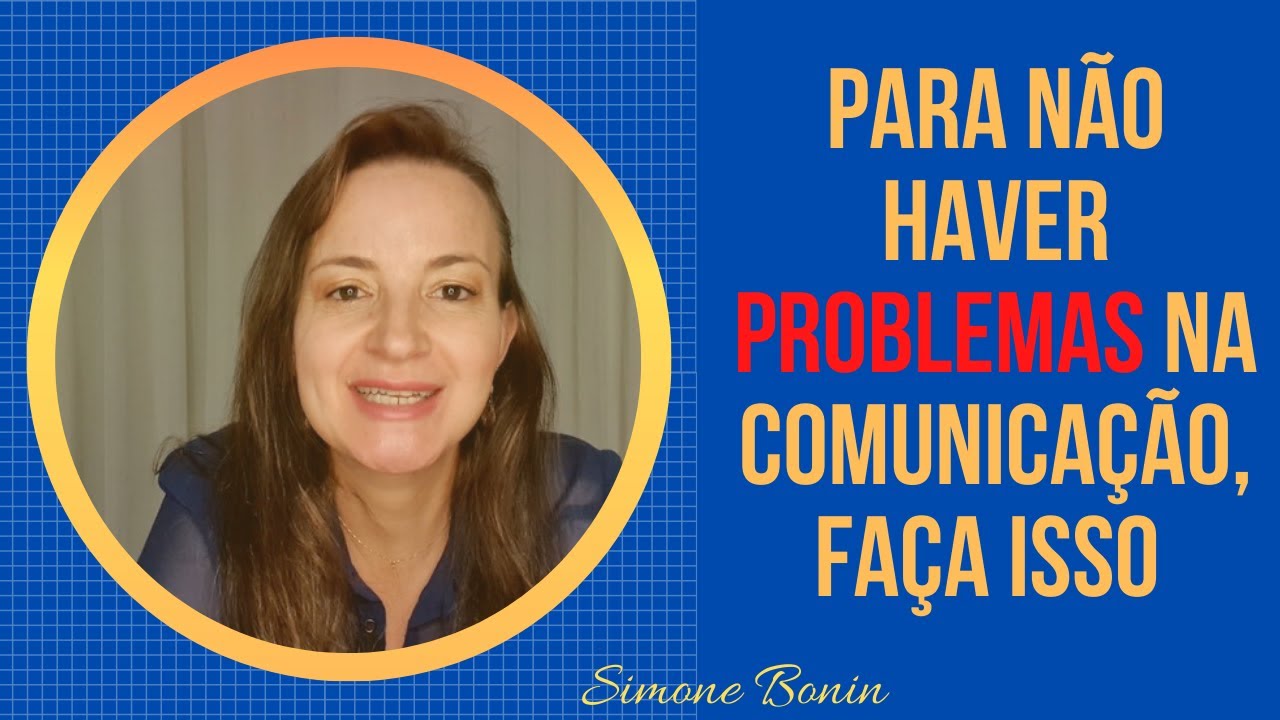 Para não haver problemas na comunicação, faça isso