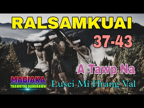 RALSAMKUAI(A Tawp Na)# Episode: 37-43(End)