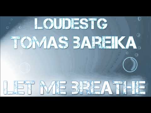 TOMAS BAREIKA FEAT. LOUDESTG - Let Me Breathe (Original Mix) [Audio]