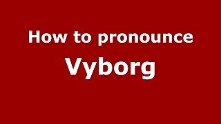 How to pronounce Vyborg