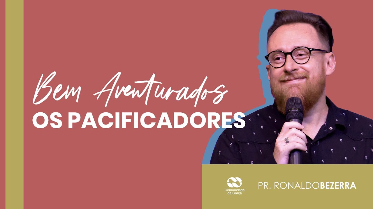 BEM AVENTURADOS OS PACIFICADORES // pr. Ronaldo Bezerra