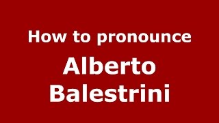 How to pronounce Alberto Balestrini