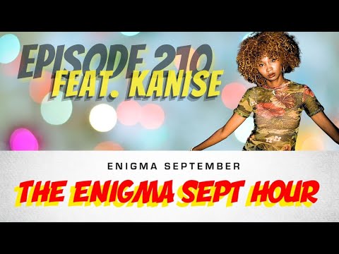 The Enigma Sept Hour podcast - ep. 210 feat. Kanise